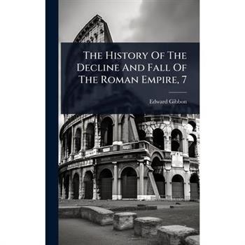 The History Of The Decline And Fall Of The Roman Empire, 7