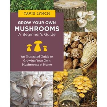 Grow Your Own Mushrooms: A Beginner’s Guide