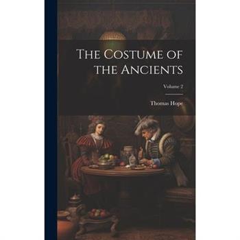 The Costume of the Ancients; Volume 2