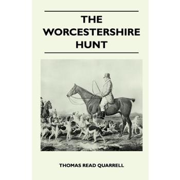 The Worcestershire Hunt Compiled From Old Original Sources - With 125 Illustrations and Three Maps