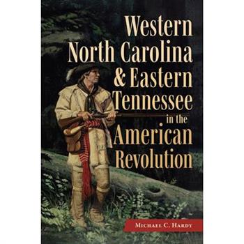 Western North Carolina and Eastern Tennessee in the American Revolution