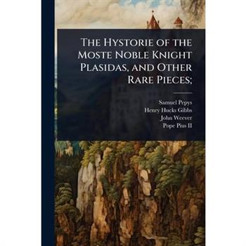 The Hystorie of the Moste Noble Knight Plasidas, and Other Rare Pieces;