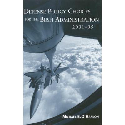 Defense Policy Choices for the Bush Administration, 2001-2005