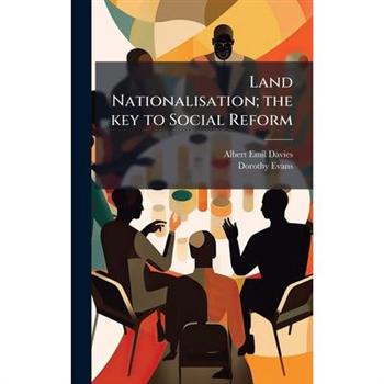 Land Nationalisation; the key to Social Reform