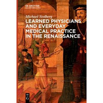 Learned Physicians and Everyday Medical Practice in the Renaissance