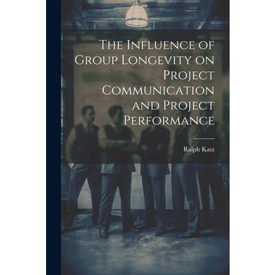 The Influence of Group Longevity on Project Communication and Project Performance