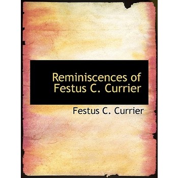 Reminiscences of Festus C. Currier