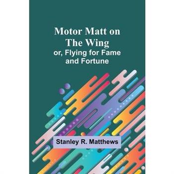 Motor Matt on the Wing; or, Flying for Fame and Fortune