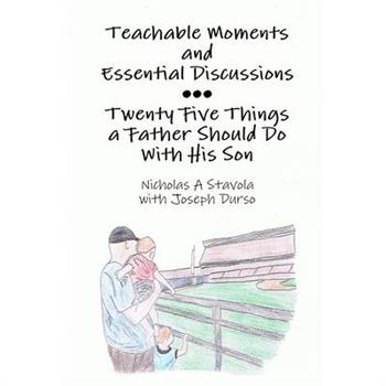 Teachable Moments and Essential Discussions...Twenty-Five Things a Father Should Do With His Son