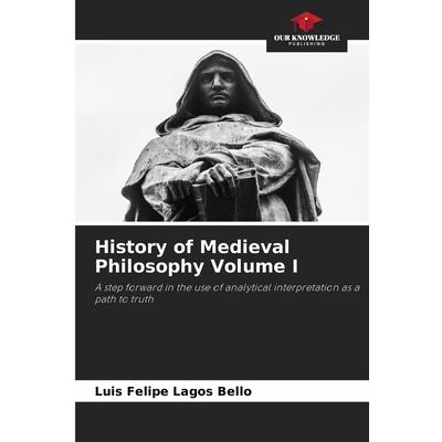 History of Medieval Philosophy Volume I