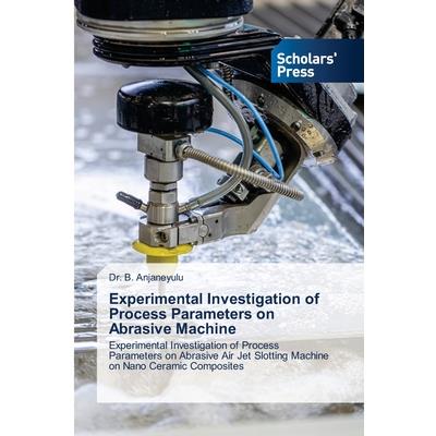 Experimental Investigation of Process Parameters on Abrasive Machine