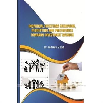 Individual Investors Behaviour, Perception and Preferences Towards Investment Avenues
