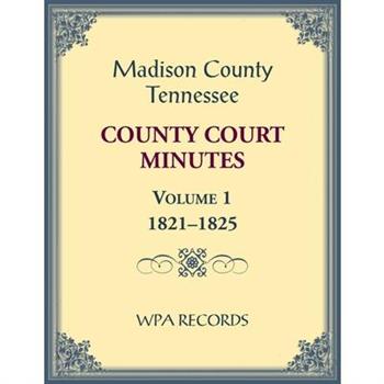 Madison County, Tennessee County Court Minutes Volume 1, 1821-1825