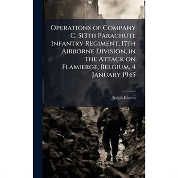 Operations of Company C, 513th Parachute Infantry Regiment, 17th Airborne Division, in the Attack on Flamierge, Belgium, 4 January 1945