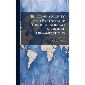Building Security and Partnership Through African Regional Organizations