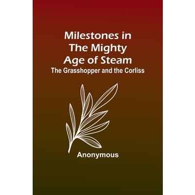 Milestones in the Mighty Age of Steam