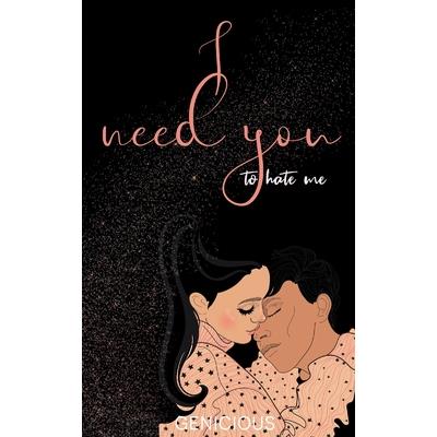 I Need You To Hate Me