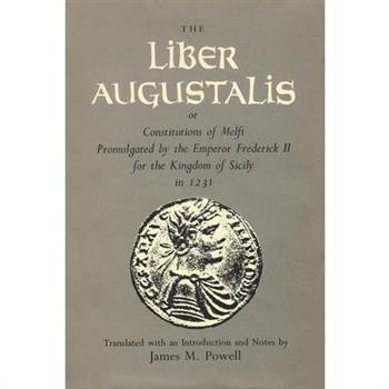 The Liber Augustalis or Constitutions of Melfi Promulgated by the Emperor Frederick II for the Kingdom of Sicily in 1231