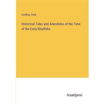 Historical Tales and Anecdotes of the Time of the Early Khalifahs
