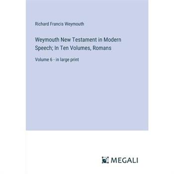Weymouth New Testament in Modern Speech; In Ten Volumes, Romans