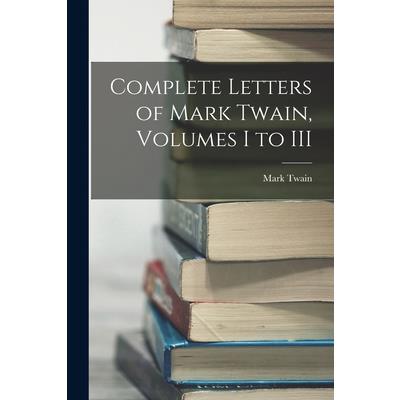 Complete Letters of Mark Twain, Volumes I to III
