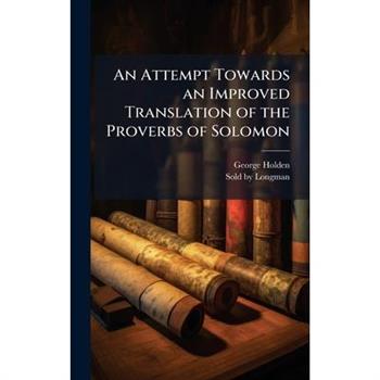 An Attempt Towards an Improved Translation of the Proverbs of Solomon