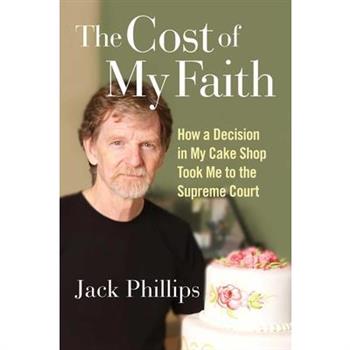 The Cost of My FaithTheCost of My FaithHow a Decision in My Cake Shop Took Me to the Supre