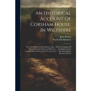 An Historical Account Of Corsham House, In Wiltshire