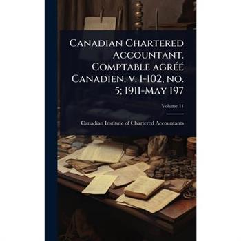 Canadian Chartered Accountant. Comptable agr?(c)?(c) Canadien. v. 1-102, no. 5; 1911-May 197