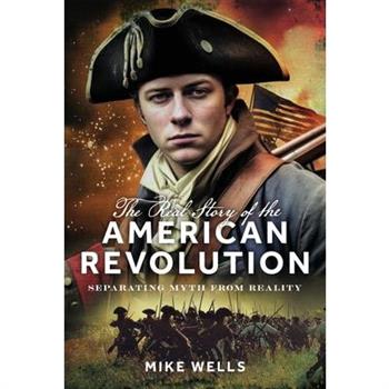 The Real Story of the American Revolution