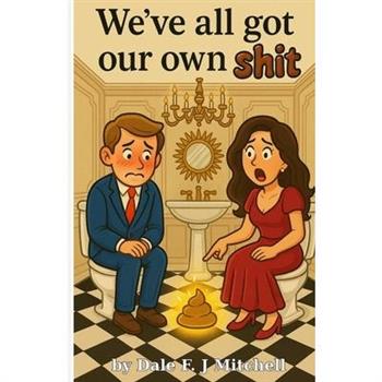 We've All Got Our Own Shit!