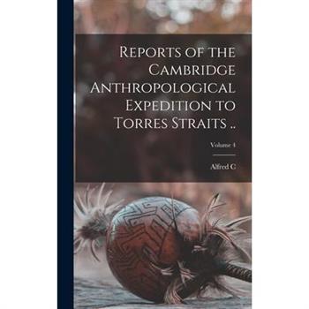 Reports of the Cambridge Anthropological Expedition to Torres Straits ..; Volume 4