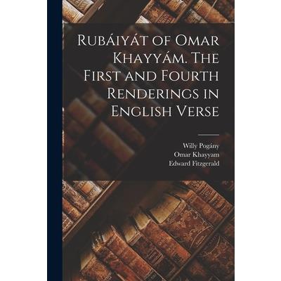 Rub獺iy獺t of Omar Khayy獺m. The First and Fourth Renderings in English Verse