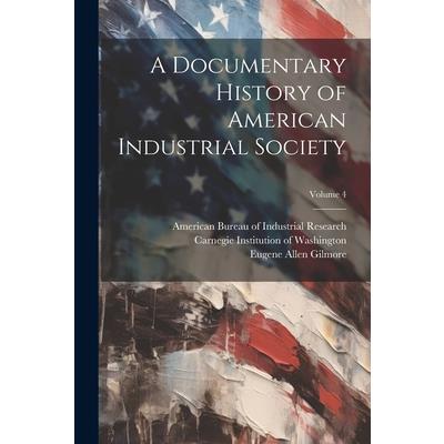 A Documentary History of American Industrial Society; Volume 4