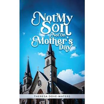 Not My Son Not On Mother's Day