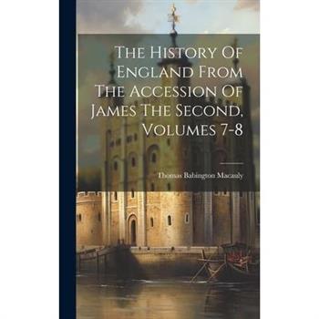 The History Of England From The Accession Of James The Second, Volumes 7-8