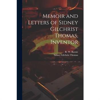 Memoir and Letters of Sidney Gilchrist Thomas, Inventor