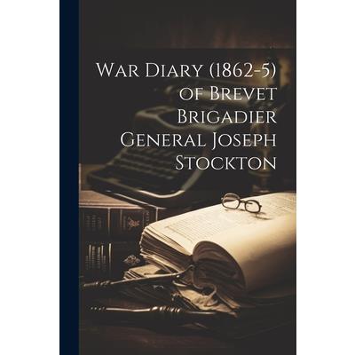 War Diary (1862-5) of Brevet Brigadier General Joseph Stockton