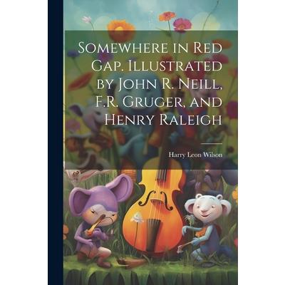 Somewhere in Red Gap. Illustrated by John R. Neill, F.R. Gruger, and Henry Raleigh