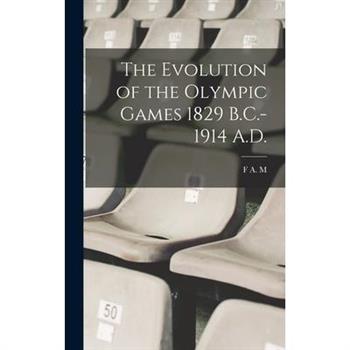 The Evolution of the Olympic Games 1829 B.C.-1914 A.D.