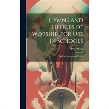 Hymns and Offices of Worship, for use in Schools