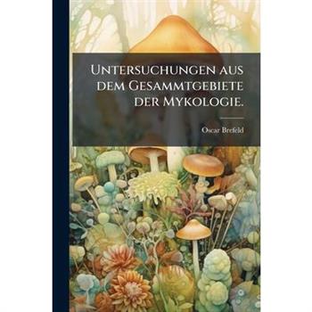 Untersuchungen Aus Dem Gesammtgebiete Der Mykologie.