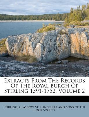 Extracts from the Records of the Royal Burgh of Stirling 1591-1752, Volume 2