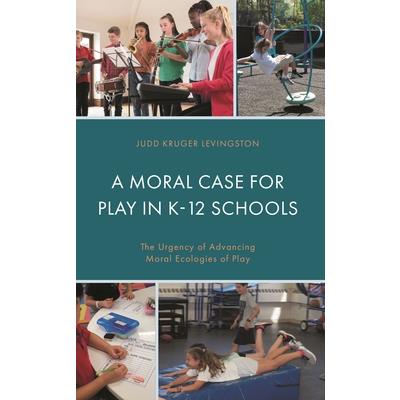A Moral Case for Play in K-12 Schools A Moral Case for Play in K-12 Schools