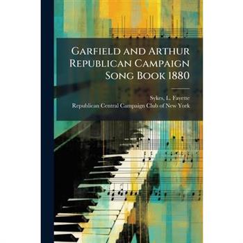 Garfield and Arthur Republican Campaign Song Book 1880