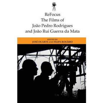 Refocus: The Films of Joao Pedro Rodrigues and Joao Rui Guerra Da Mata