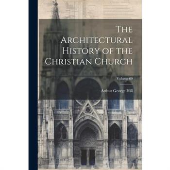 The Architectural History of the Christian Church; Volume 60