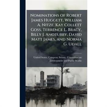 Nominations of Robert James Huggett, William A. Nitze, Kay Collett Goss, Terrence L. Bracy, Billy J. Anotubby, David Matt James, and Norma G. Udall