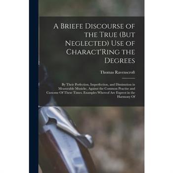 A Briefe Discourse of the True (But Neglected) Use of Charact’Ring the Degrees