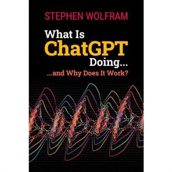 What Is ChatGPT Doing ... and Why Does It Work?
